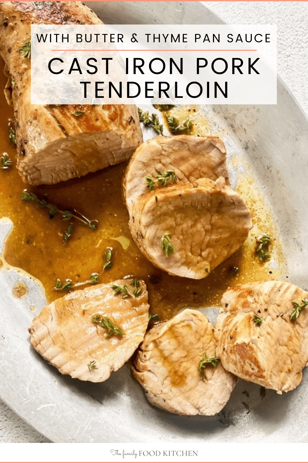 Cast Iron Pork Tenderloin with Butter & Thyme Pan Sauce The Family