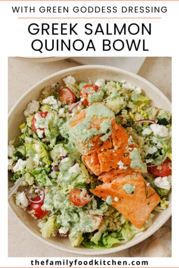 Pinnable image with recipe title and a vibrant Greek Salmon Quinoa Bowl topped with fresh vegetables, feta, olives, and a creamy Green Goddess dressing.